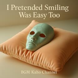 I Pretended Smiling Was Easy Too