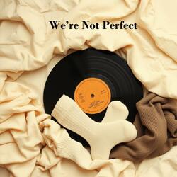 We’re not perfect