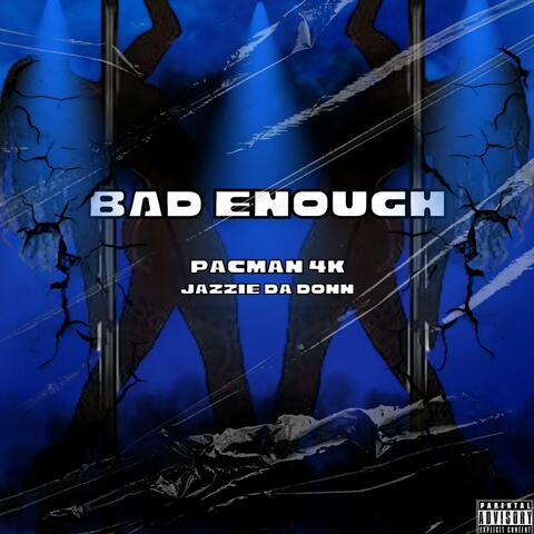 Bad Enough