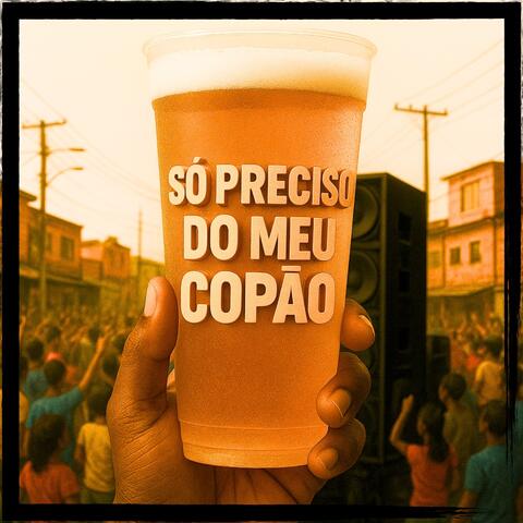 Só Preciso do Meu Copão