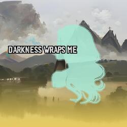 Darkness Wraps Me