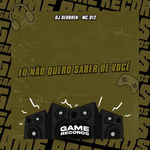Eu Não Quero Saber de Você