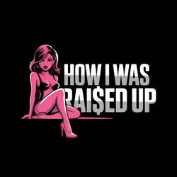 How I Was Raised Up