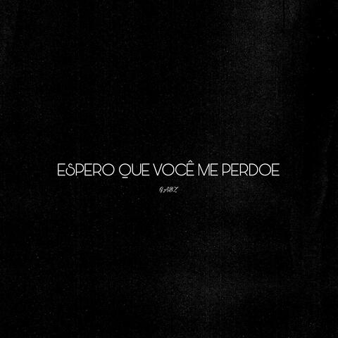 Espero que você me perdoe