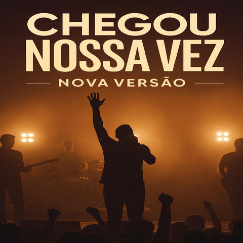 CHEGOU NOSSA VEZ