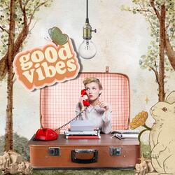 GOOD VIBES!