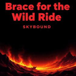 Brace for the wild ride