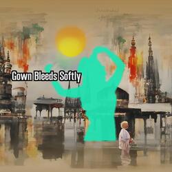 Gown Bleeds Softly