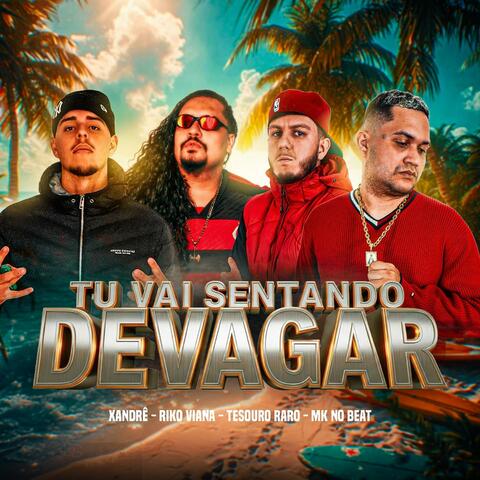 TU VAI SENTANDO DEVAGAR
