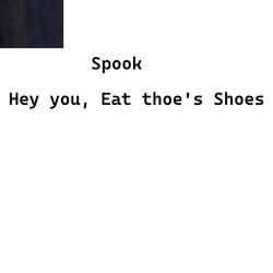 Hey you, Eat thoe's Shoes