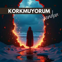 Korkmuyorum Senden