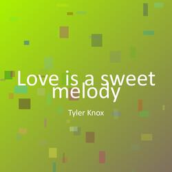 Love is a sweet melody
