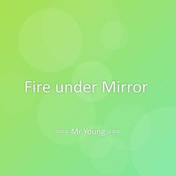 Fire under Mirror