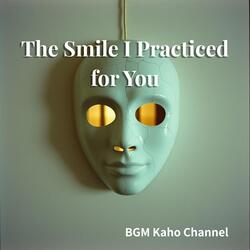 The Smile I Practiced for You