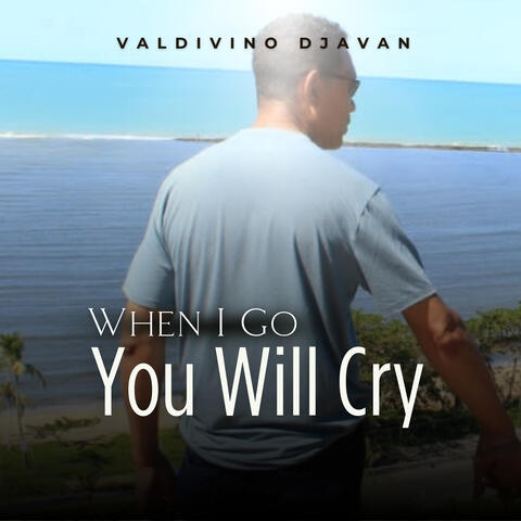 When I Go You Will Cry