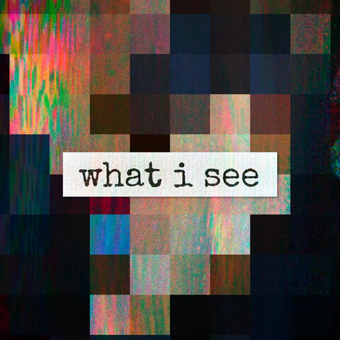 what i see