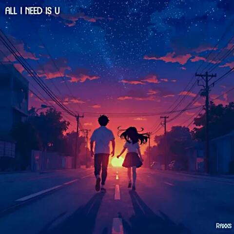 All i need is U
