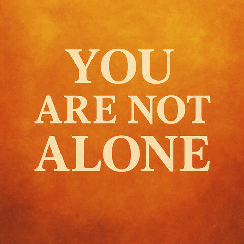You Are Not Alone