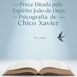 Prece Ditada pelo Espírito João de Deus psicografia de Chico Xavier