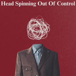 Head Spinning Out Of Control