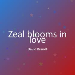 Zeal blooms in love