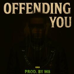 OFFENDING YOU