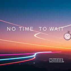 NO TIME TO WAIT