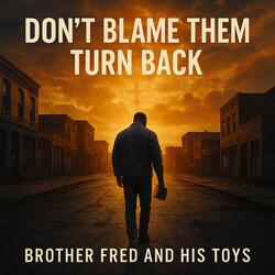 Don't blame them turn back