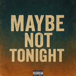 Maybe Not Tonight