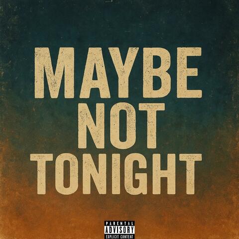 Maybe Not Tonight