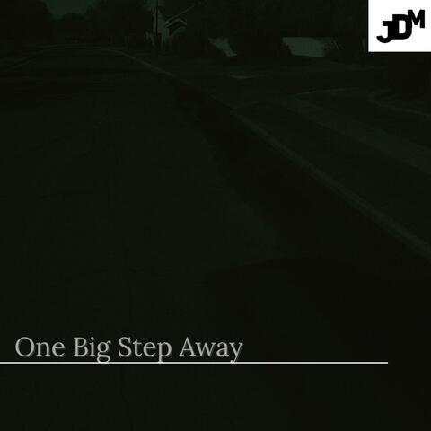 One Big Step Away
