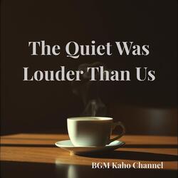 The Quiet Was Louder Than Us