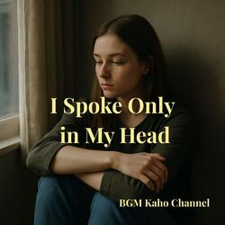 I Spoke Only in My Head