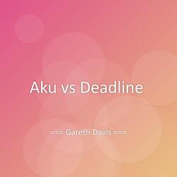 Aku vs Deadline