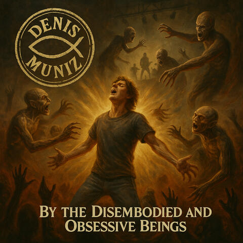 By the Disembodied and Obsessive Beings