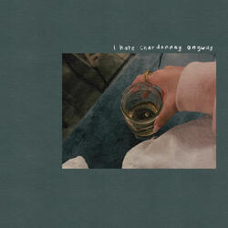 i hate chardonnay anyway