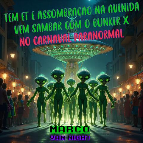 Tem ET e Assombração na Avenida, Vem Sambar com o BunkerX no Carnaval Paranormal