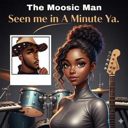 Seen me in a Minute Ya