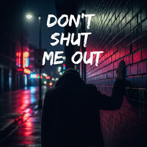 Don’t Shut Me Out
