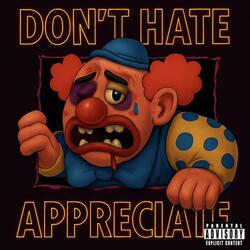 Dont Hate Appreciate