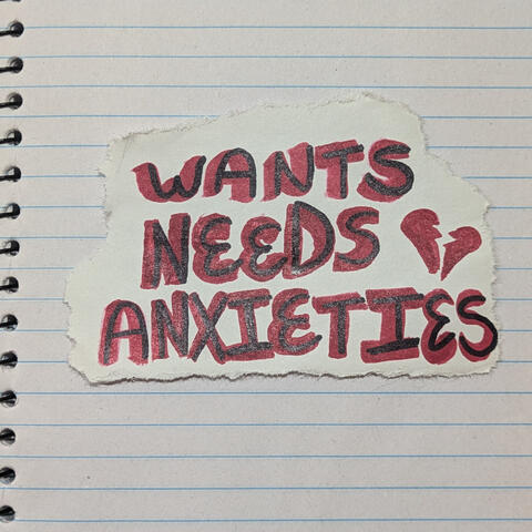 Wants, Needs, Anxieties