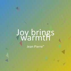 Joy brings warmth