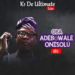 Ọba Adébọ̀wálé Onísolú @ 5 Pt. 11