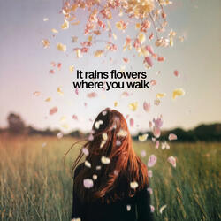 It rains flowers where you walk