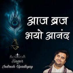 Aaj Brij Bhayo Aanand