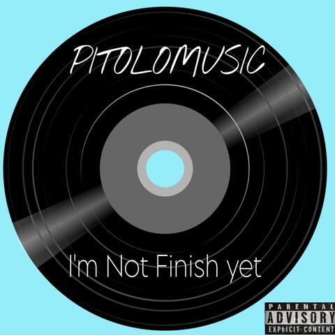 I’m Not Finish Yet