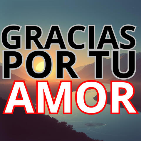 GRACIAS POR TU AMOR