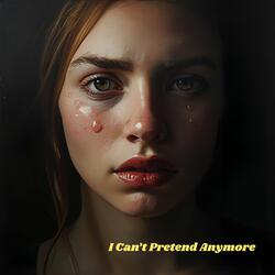 I Can’t Pretend Anymore