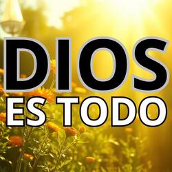 DIOS ES TODO