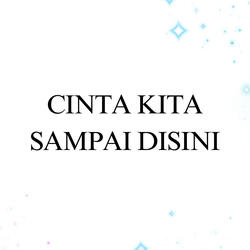 Cinta Kita Sampai Disini